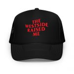 The Westside Raised Me – Foam Trucker Hat