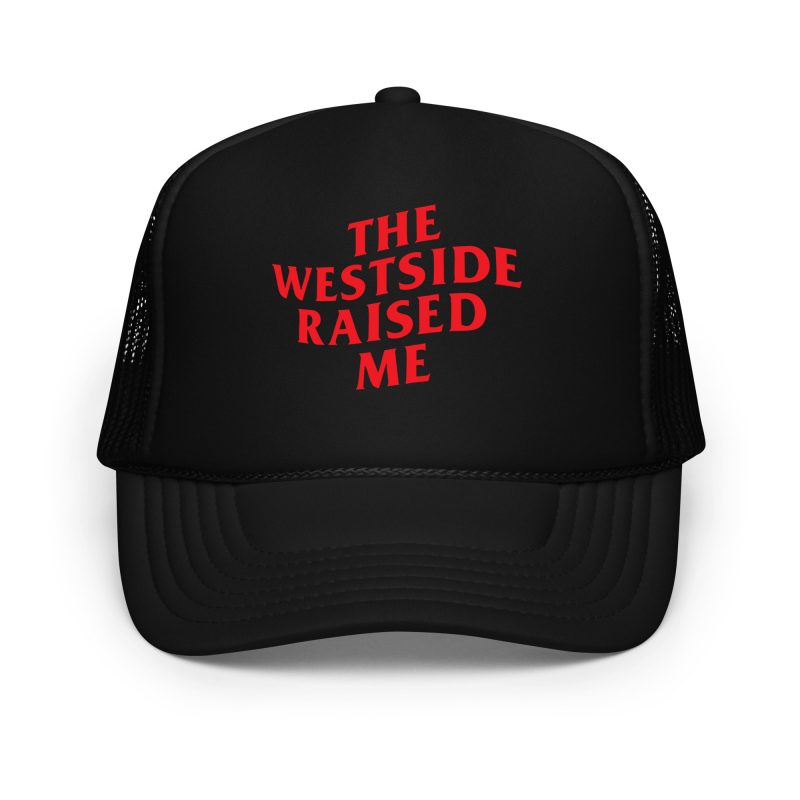 The Westside Raised Me – Foam Trucker Hat