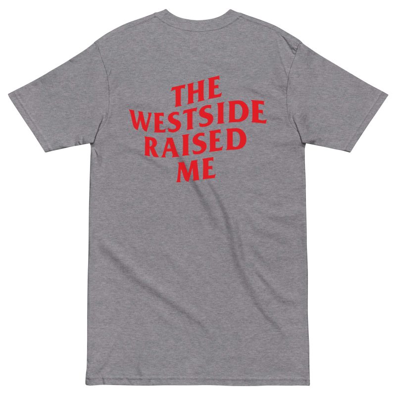 Westside Raised Me – Premium Tee - Image 8