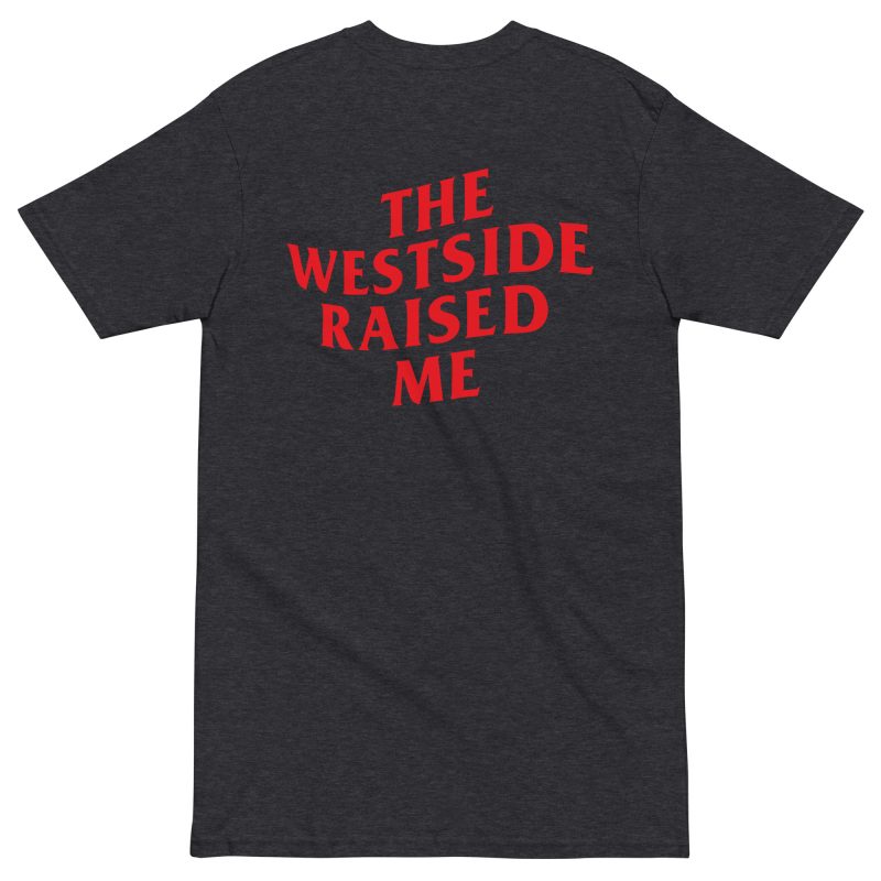 Westside Raised Me – Premium Tee - Image 6