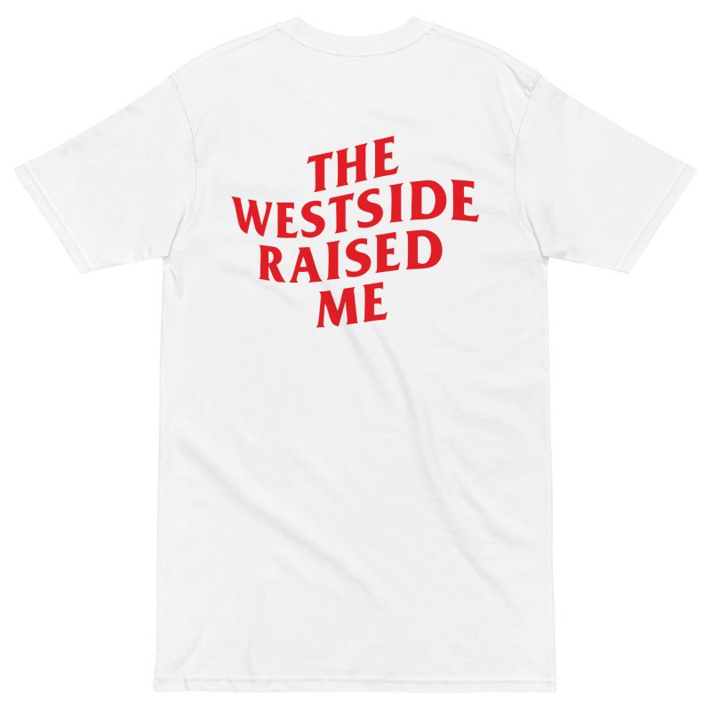 Westside Raised Me – Premium Tee - Image 12
